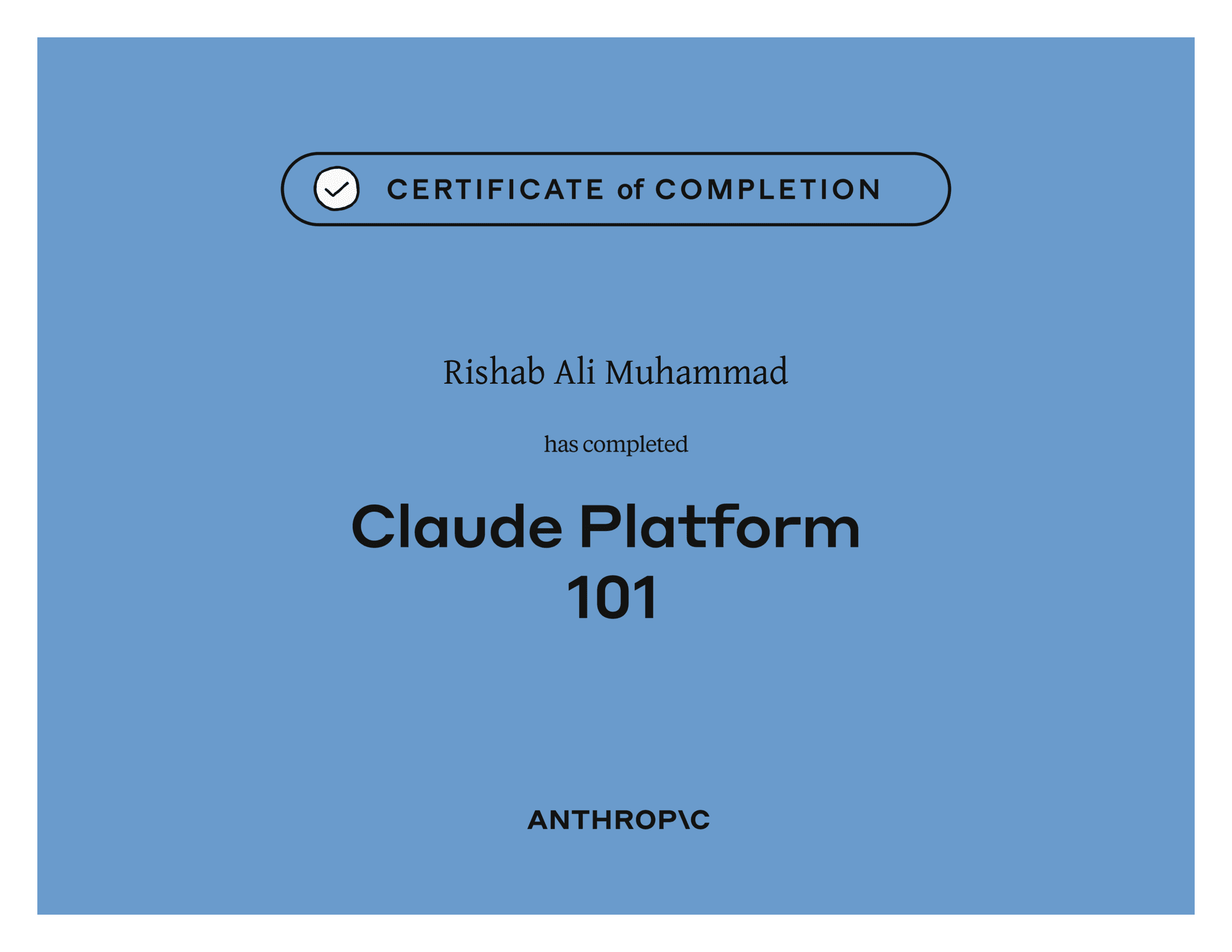 Anthropic certificate of completion for Claude Platform 101, awarded to Rishab Ali Muhammad